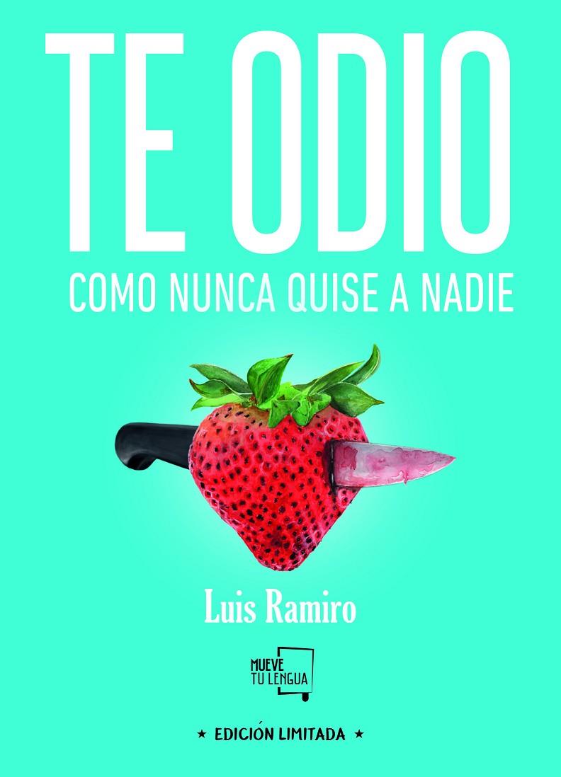 TE ODIO COMO NUNCA QUISE A NADIE. EDICIÓN ESPECIAL LIMITADA | 9788494618789 | RAMIRO, LUIS | Galatea Llibres | Llibreria online de Reus, Tarragona | Comprar llibres en català i castellà online