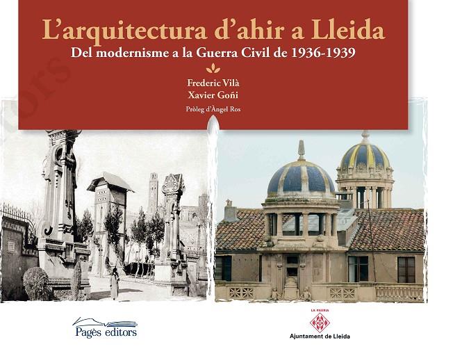 L'ARQUITECTURA D'AHIR A LLEIDA | 9788499759807 | VILÀ TORNOS, FREDERIC/GOÑI, XAVIER | Galatea Llibres | Librería online de Reus, Tarragona | Comprar libros en catalán y castellano online