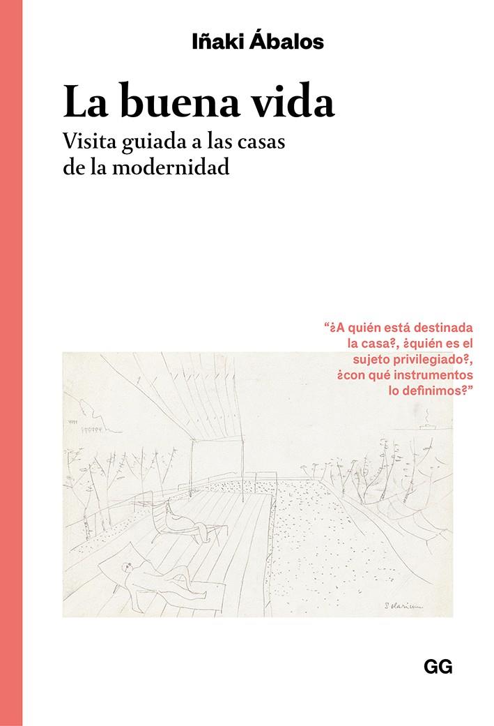 LA BUENA VIDA. VISITA GUIADA A LAS CASAS DE LA MODERNIDAD | 9788425231414 | ABALOS, IÑAKI | Galatea Llibres | Librería online de Reus, Tarragona | Comprar libros en catalán y castellano online