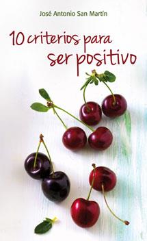 10 CRITERIOS PARA SER POSITIVO | 9788490231296 | SAN MARTÍN, JOSÉ ANTONIO | Galatea Llibres | Llibreria online de Reus, Tarragona | Comprar llibres en català i castellà online