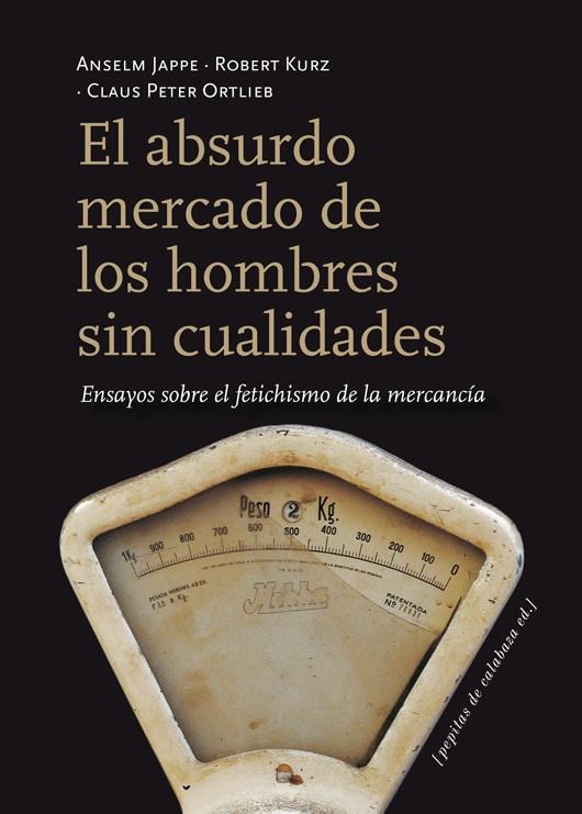 EL ABSURDO MERCADO DE LOS HOMBRES SIN CUALIDADES | 9788415862116 | JAPPE, ANSELM/KURZ, ROBERT/ORTLIEB, CLAUS PETER | Galatea Llibres | Librería online de Reus, Tarragona | Comprar libros en catalán y castellano online