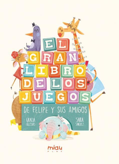 EL GRAN LIBRO DE LOS JUEGOS DE FELIPE Y SUS AMIGOS | 9788418753107 | IGLESIAS, GRACIA | Galatea Llibres | Librería online de Reus, Tarragona | Comprar libros en catalán y castellano online