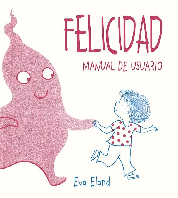FELICIDAD. MANUAL DE USUARIO | 9788491453284 | ELAND, EVA | Galatea Llibres | Librería online de Reus, Tarragona | Comprar libros en catalán y castellano online