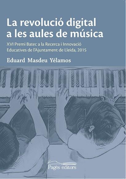 LA REVOLUCIÓ DIGITAL A LES AULES DE MÚSICA | 9788499758305 | MASDEU YÉLAMOS, EDUARD | Galatea Llibres | Librería online de Reus, Tarragona | Comprar libros en catalán y castellano online