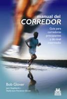 MANUAL DEL CORREDOR. GUÍA PARA CORREDORES PRINCIPIANTES Y DE NIVEL INTERMEDIO | 9788499100081 | GLOVER, BOB/SHEPHERD, JACK/GLOVER, SHELLY-LYNN FLORENCE | Galatea Llibres | Llibreria online de Reus, Tarragona | Comprar llibres en català i castellà online