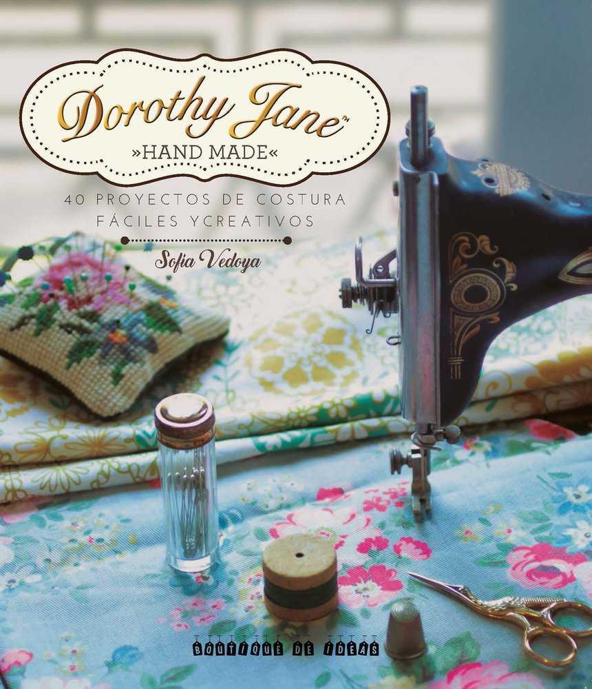 DOROTHY JANE HAND MADE: 40 PROYECTOS DE COSTURA FÁCILES Y CREATIVOS | 9789874095077 | VEDOYA, SOFIA | Galatea Llibres | Llibreria online de Reus, Tarragona | Comprar llibres en català i castellà online