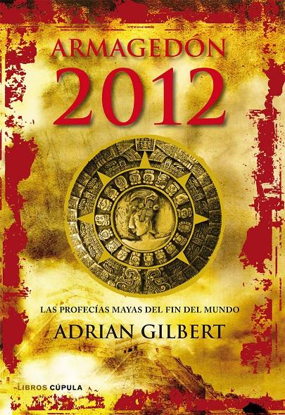 ARMAGEDÓN 2012  LAS PROFECÍAS MAYAS DEL FIN DEL MUNDO | 9788448068912 | GILBERT, ADRIAN | Galatea Llibres | Librería online de Reus, Tarragona | Comprar libros en catalán y castellano online