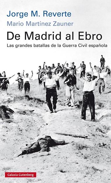 DE MADRID AL EBRO. LAS GRANDES BATALLAS DE LA GUERRA CIVIL ESPAÑOLA | 9788416734245 | REVERTE, JORGE/MARTÍNEZ ZAUNER, MARIO | Galatea Llibres | Librería online de Reus, Tarragona | Comprar libros en catalán y castellano online