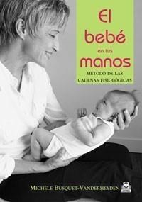 BEBÉ EN TUS MANOS, EL. MÉTODO DE LAS CADENAS FISIOLÓGICAS (COLOR). | 9788480197236 | BUSQUET-VANDERHEYDEN, MICHÈLE. | Galatea Llibres | Llibreria online de Reus, Tarragona | Comprar llibres en català i castellà online
