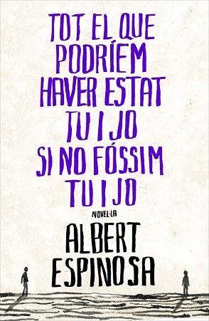 TOT EL QUE PODRIEM HAVER ESTAT TU I JO SI NO FÓSSIM TU I JO | 9788401387265 | ESPINOSA, ALBERT | Galatea Llibres | Llibreria online de Reus, Tarragona | Comprar llibres en català i castellà online