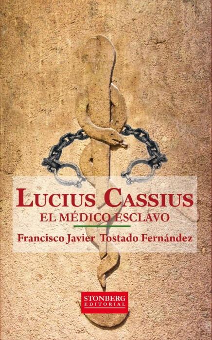 LUCIUS CASSIUS. EL MÉDICO ESCLAVO | 9788493950675 | TOSTADO FERNÁNDEZ, FRANCISCO JAVIER | Galatea Llibres | Librería online de Reus, Tarragona | Comprar libros en catalán y castellano online