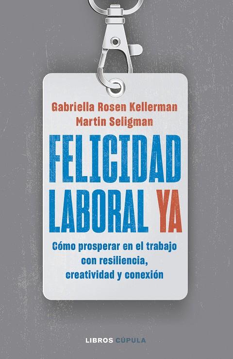 FELICIDAD LABORAL YA | 9788448040796 | KELLERMAN, GABRIELLA ROSEN/SELIGMAN, MARTIN | Galatea Llibres | Librería online de Reus, Tarragona | Comprar libros en catalán y castellano online