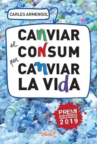CANVIAR EL CONSUM PER CANVIAR LA VIDA | 9788491362227 | ARMENGOL SISCARES, CARLES | Galatea Llibres | Librería online de Reus, Tarragona | Comprar libros en catalán y castellano online