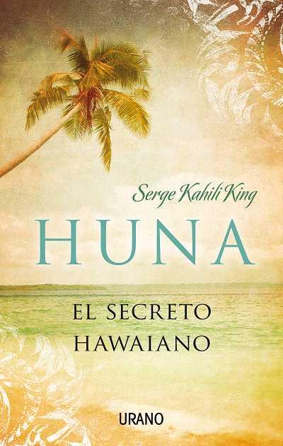 HUNA, EL SECRETO HAWAIANO | 9788479532284 | KAHILI, SERGE | Galatea Llibres | Librería online de Reus, Tarragona | Comprar libros en catalán y castellano online