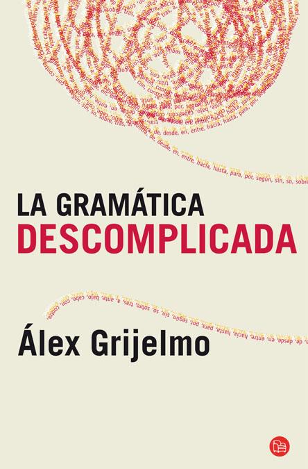 GRAMÁTICA DESCOMPLICADA, LA | 9788466325516 | GRIJELMO GARCIA, ALEX | Galatea Llibres | Librería online de Reus, Tarragona | Comprar libros en catalán y castellano online