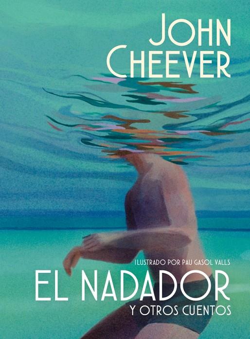 EL NADADOR Y OTROS CUENTOS (EDICIÓN ILUSTRADA) | 9788439745143 | CHEEVER, JOHN | Galatea Llibres | Llibreria online de Reus, Tarragona | Comprar llibres en català i castellà online