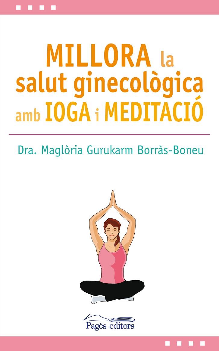 MILLORA LA SALUT GINECOLòGICA AMB IOGA I MEDITACIó | 9788499759517 | GURUKARM BORRàS-BONEU, MAGLòRIA | Galatea Llibres | Llibreria online de Reus, Tarragona | Comprar llibres en català i castellà online