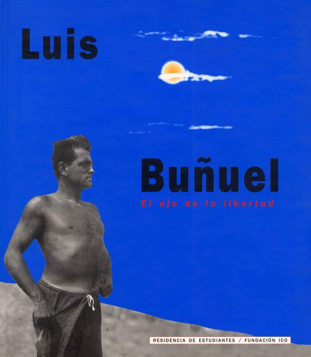 LUIS BUÑUEL. EL OJO DE LA LIBERTAD | 9788495078957 | Galatea Llibres | Llibreria online de Reus, Tarragona | Comprar llibres en català i castellà online