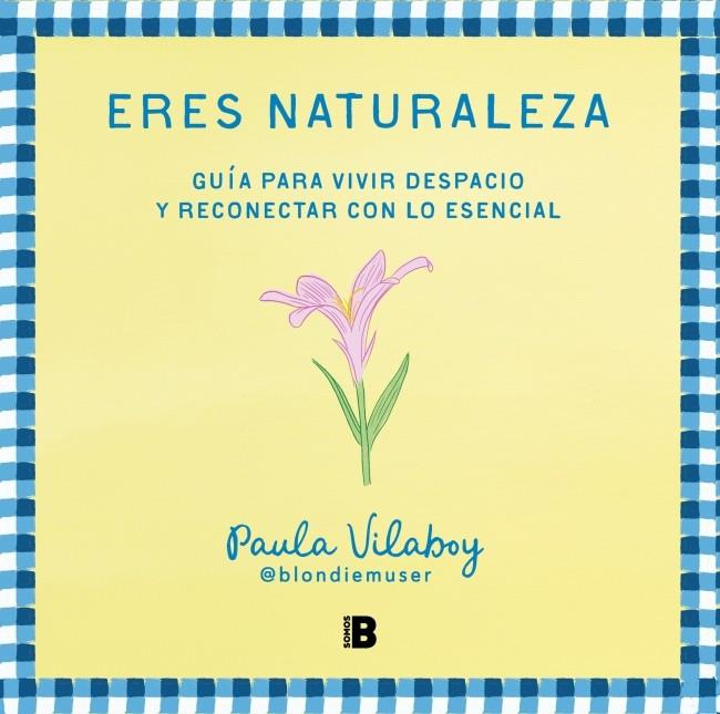 ERES NATURALEZA GUÍA PARA VIVIR DESPACIO Y RECONECTAR CON LO ESENCIAL | 9788466679527 | PAULA VILABOY (@BLONDIEMUSER) | Galatea Llibres | Llibreria online de Reus, Tarragona | Comprar llibres en català i castellà online
