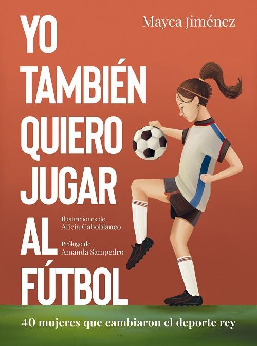 YO TAMBIÉN QUIERO JUGAR AL FÚTBOL | 9788418820274 | JIMÉNEZ, MAYCA/CABOBLANCO, ALICIA | Galatea Llibres | Librería online de Reus, Tarragona | Comprar libros en catalán y castellano online