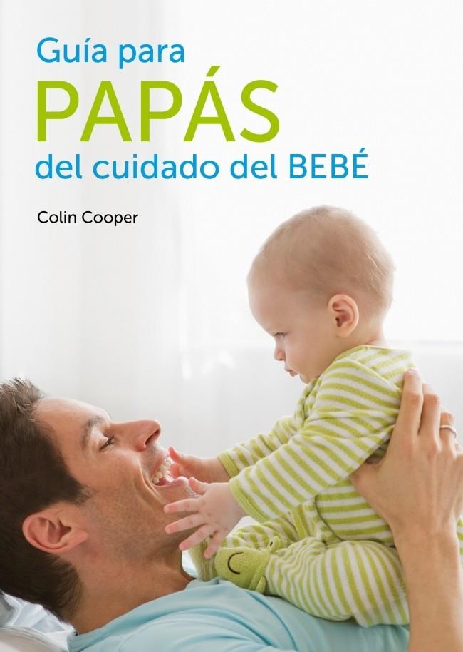 GUÍA PARA PAPÁS DEL CUIDADO DEL BEBÉ | 9788425347252 | COOPER, COLIN | Galatea Llibres | Llibreria online de Reus, Tarragona | Comprar llibres en català i castellà online