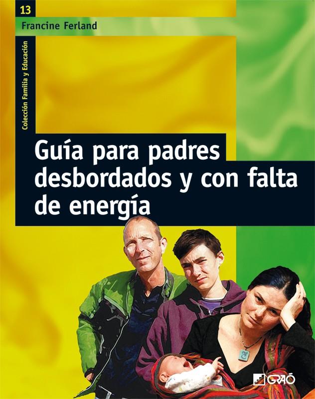 GUÍA PARA PADRES DESBORDADOS Y CON FALTA DE ENERGÍA | 9788478276325 | FERLAND, FRANCINE | Galatea Llibres | Llibreria online de Reus, Tarragona | Comprar llibres en català i castellà online