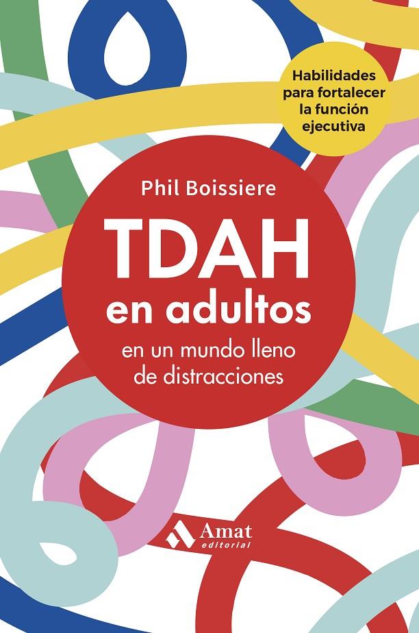 TDAH EN ADULTOS EN UN MUNDO LLENO DE DISTRACCIONES | 9788410451544 | BOISSIERE, PHIL | Galatea Llibres | Librería online de Reus, Tarragona | Comprar libros en catalán y castellano online