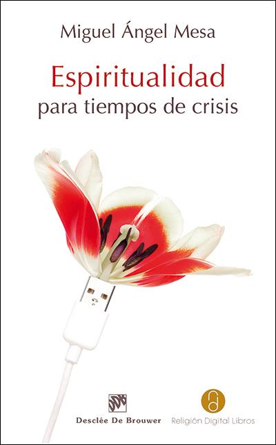 ESPIRITUALIDAD PARA TIEMPOS DE CRISIS | 9788433027344 | MESA BOUZAS, MIGUEL ÁNGEL | Galatea Llibres | Librería online de Reus, Tarragona | Comprar libros en catalán y castellano online