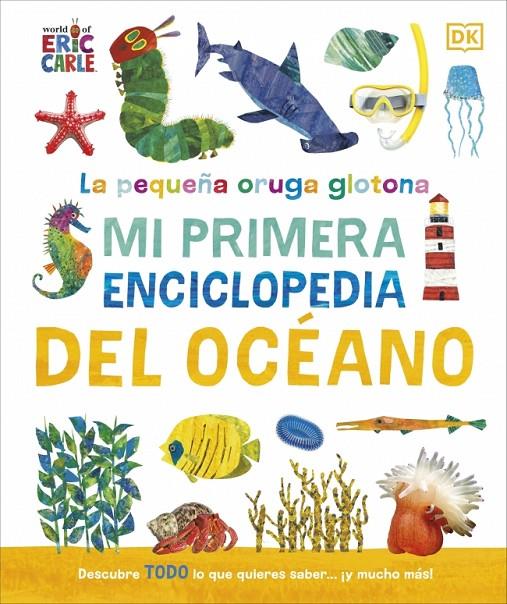 LA PEQUEÑA ORUGA GLOTONA: MI PRIMERA ENCICLOPEDIA DEL OCEANO | 9780241788486 | DK | Galatea Llibres | Llibreria online de Reus, Tarragona | Comprar llibres en català i castellà online