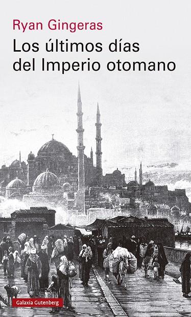 LOS ÚLTIMOS DÍAS DEL IMPERIO OTOMANO, 1918-1922 | 9788419738110 | GINGERAS, RYAN | Galatea Llibres | Librería online de Reus, Tarragona | Comprar libros en catalán y castellano online