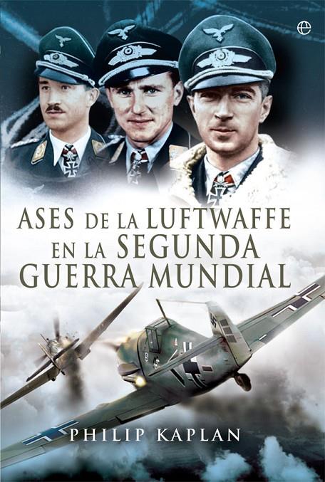 ASES DE LA LUFTWAFFE EN LA SEGUNDA GUERRA MUNDIAL | 9788491640639 | KAPLAN, PHILIP | Galatea Llibres | Librería online de Reus, Tarragona | Comprar libros en catalán y castellano online