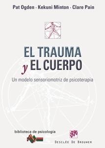 TRAUMA Y EL CUERPO. UN MODELO SENSORIOMOTRIZ DE PSICOTERAPIA | 9788433023193 | OGDEN, PAT - KEKUNI MINTON - CLARE PAIN | Galatea Llibres | Librería online de Reus, Tarragona | Comprar libros en catalán y castellano online