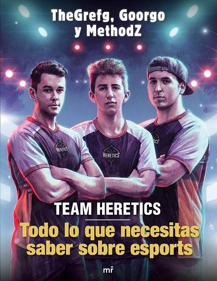 TEAM HERETICS: TODO LO QUE NECESITAS SABER SOBRE ESPORTS | 9788427045552 | THEGREFG / METHODZ / GOORGO | Galatea Llibres | Llibreria online de Reus, Tarragona | Comprar llibres en català i castellà online