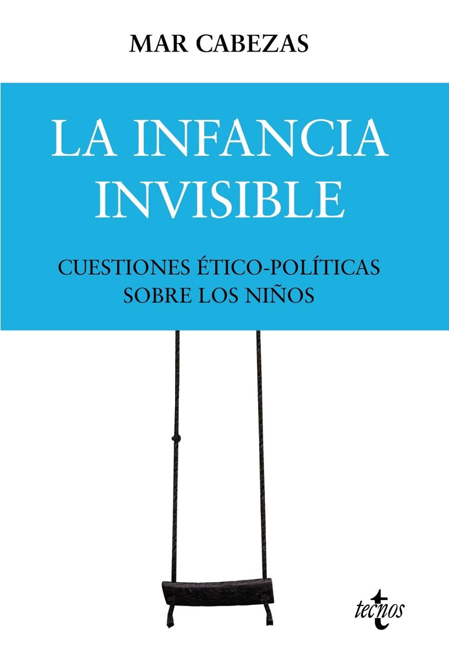 LA INFANCIA INVISIBLE: CUESTIONES ÉTICO-POLÍTICAS SOBRE LOS NIÑOS | 9788430986675 | CABEZAS HERNÁNDEZ, Mª DEL MAR | Galatea Llibres | Librería online de Reus, Tarragona | Comprar libros en catalán y castellano online