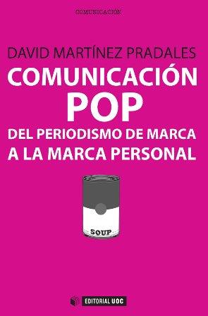 COMUNICACIÓN POP: DEL PERIODISMO DE MARCA A LA MARCA PERSONAL | 9788490642085 | MARTÍNEZ PRADALES, DAVID | Galatea Llibres | Librería online de Reus, Tarragona | Comprar libros en catalán y castellano online
