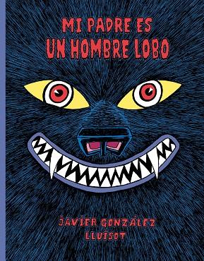 MI PADRE ES UN HOMBRE LOBO | 9788416427802 | GONZÁLEZ, JAVIER/LLUÏSOT | Galatea Llibres | Librería online de Reus, Tarragona | Comprar libros en catalán y castellano online