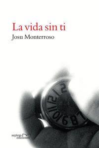 LA VIDA SIN TI | 9788416053223 | MONTERROSO, JOSU | Galatea Llibres | Llibreria online de Reus, Tarragona | Comprar llibres en català i castellà online