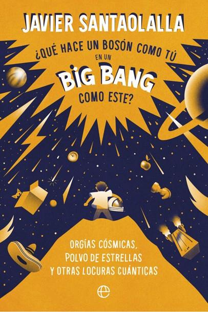 QUÉ HACE UN BOSSON COMO TÚ EN UN BIG BANG COMO ESTE | 9788410942288 | SANTAOLALLA, JAVIER | Galatea Llibres | Librería online de Reus, Tarragona | Comprar libros en catalán y castellano online