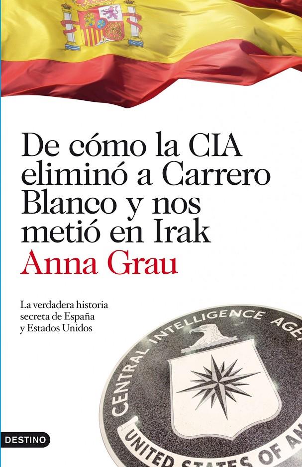 DE CÓMO LA CIA ELIMINÓ A CARRERO BLANCO Y NOS METIO EN IRAK | 9788423344789 | GRAU, ANNA | Galatea Llibres | Llibreria online de Reus, Tarragona | Comprar llibres en català i castellà online