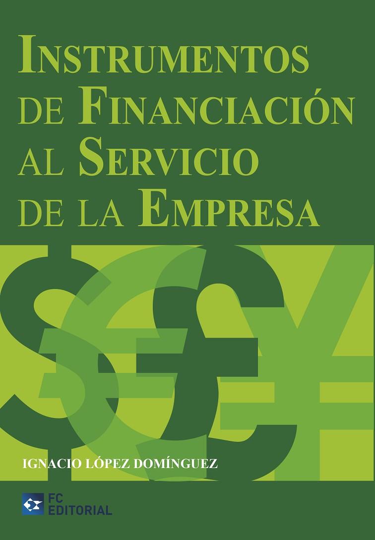 INSTRUMENTOS DE FINANCIACIÓN AL SERVICIO DE LA EMPRESA | 9788415781363 | LÓPEZ DOMÍNGUEZ, IGNACIO | Galatea Llibres | Librería online de Reus, Tarragona | Comprar libros en catalán y castellano online