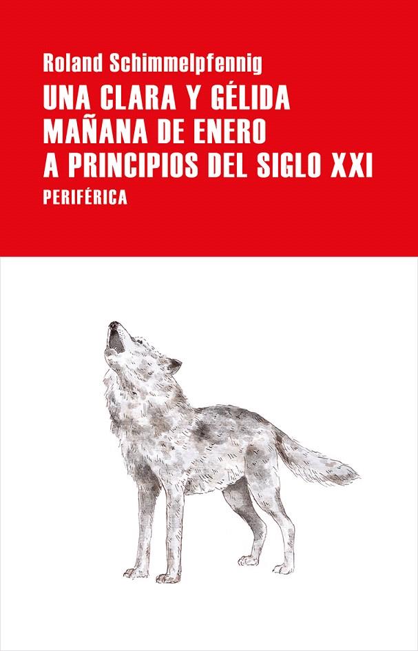UNA CLARA Y GÉLIDA MAÑANA DE ENERO A PRINCIPIOS DEL SIGLO XXI | 9788416291960 | ROLAND SCHIMMELPFENNIG | Galatea Llibres | Llibreria online de Reus, Tarragona | Comprar llibres en català i castellà online