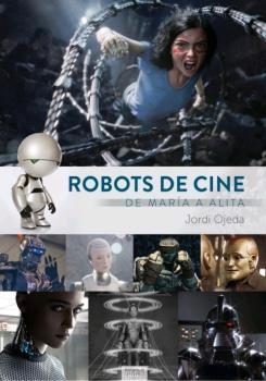 ROBOTS DE CINE. DE MARIA A ALITA | 9788412000856 | OJEDA, JORDI | Galatea Llibres | Llibreria online de Reus, Tarragona | Comprar llibres en català i castellà online