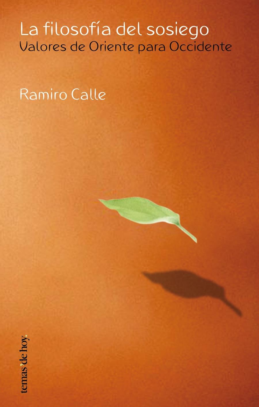 FILOSOFIA DEL SOSIEGO. VALORES DE ORIENTE PARA OCCIDENTE, LA | 9788484603276 | CALLE, RAMIRO | Galatea Llibres | Llibreria online de Reus, Tarragona | Comprar llibres en català i castellà online