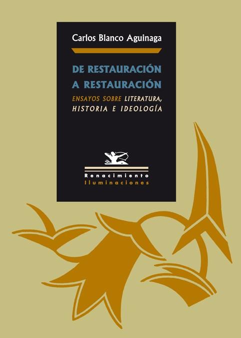 DE RESTAURACION A RESTAURACION : ENSAYOS SOBRE LITERATURA, H | 9788484723516 | BLANCO AGUINAGA, CARLOS | Galatea Llibres | Librería online de Reus, Tarragona | Comprar libros en catalán y castellano online