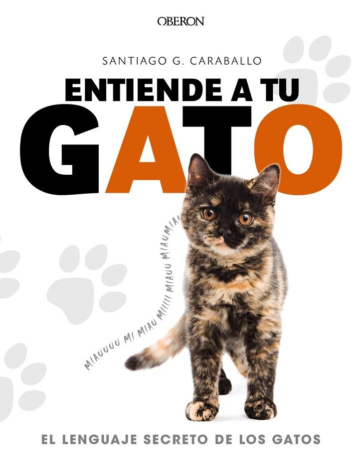 ENTIENDE A TU GATO. EL LENGUAJE SECRETO DE LOS GATOS | 9788441539778 | GARCíA CARABALLO, SANTIAGO | Galatea Llibres | Librería online de Reus, Tarragona | Comprar libros en catalán y castellano online