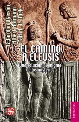 EL CAMINO A ELEUSIS | 9786071611970 | WASSON, ROBERT GORDON / HOFMANN, ALBERT / RUCK, CARL A. P. | Galatea Llibres | Librería online de Reus, Tarragona | Comprar libros en catalán y castellano online