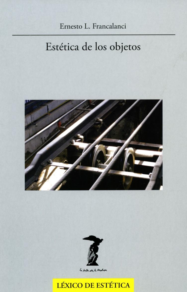 ESTÉTICA DE LOS OBJETOS | 9788477746973 | FRANCALANCI, ERNESTO L. | Galatea Llibres | Librería online de Reus, Tarragona | Comprar libros en catalán y castellano online