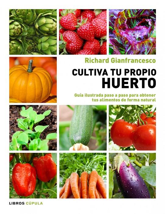 CULTIVA TU PROPIO HUERTO | 9788448069025 | GIANFRANCESCO, RICHARD | Galatea Llibres | Llibreria online de Reus, Tarragona | Comprar llibres en català i castellà online