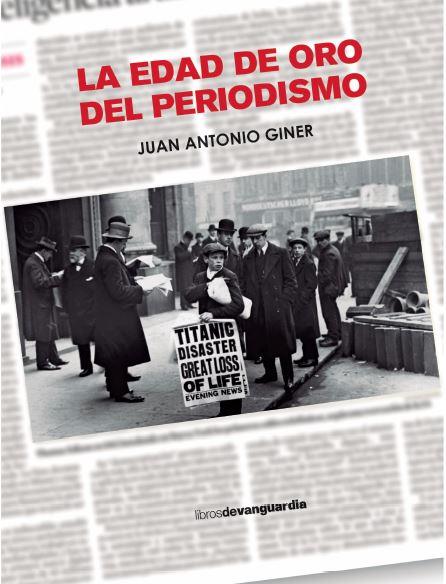 LA EDAD DE ORO DEL PERIODISMO | 9788418604416 | GINER, JUAN ANTONIO | Galatea Llibres | Librería online de Reus, Tarragona | Comprar libros en catalán y castellano online