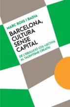 BARCELONA CULTURA SENSE CAPITAL | 9788491911814 | ROIG I BADIA, MARC | Galatea Llibres | Librería online de Reus, Tarragona | Comprar libros en catalán y castellano online